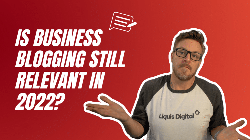 Is business blogging still relevant in 2022