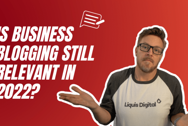 Liquis Digital: Is business blogging still relevant in 2022